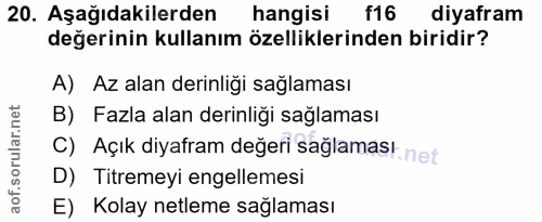 20. soru: Aşağıdakilerden hangisi 116 diyafram değerinin kullanım özelliklerinden biridir? A) Az alan derinliği saglaması B) Fa…