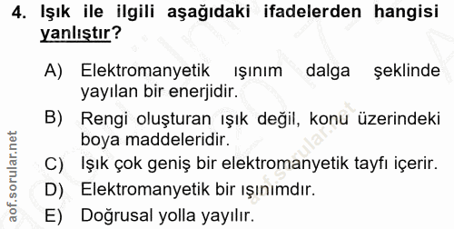 4. soru: Işık ile ilgili aşağıdaki ifadelerden hangisi yanlıştır? A) Elektromanyetik ışınım dalga şeklinde yayılan bir enerjid…
