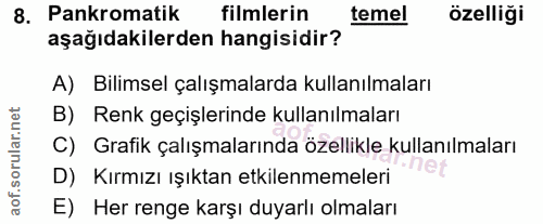 8. soru: Pankromatik filmlerin temel özelliği aşağıdakilerden hangisidir? A) Bilimsel çalışmalarda kullanılmaları B) Renk geçi…