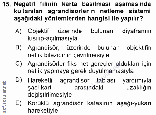 15. soru: Negatif filmin karta basılması aşamasında kullanılan agrandisörlerin netleme sistemi aşağıdaki yöntemlerden hangisi i…