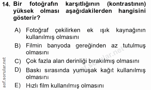 14. soru: Bir fotoğrafın karşıtlığının (kontrastının) yüksek olması aşağıdakilerden hangisini gösterir? A) Fotoğraf çekilirken…