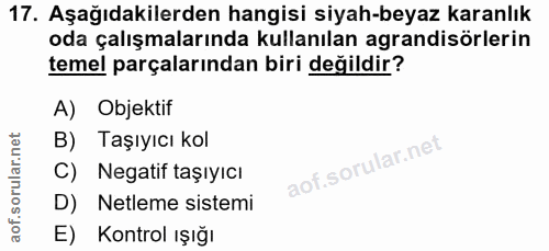 17. soru: Aşağıdakilerden hangisi siyah-beyaz karanlık oda çalışmalarında kullanılan agrandisörlerin temel parçalarından biri d…