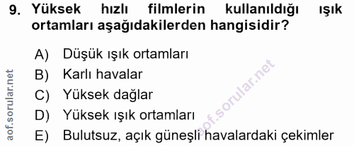 9. soru: Yüksek hızlı filmlerin kullanıldığı IŞık ortamları aşağıdakilerden hangisidir? A) Düşük ışık ortamları B) Karlı haval…