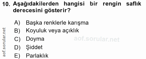 10. soru: Aşağıdakilerden hangisi bir rengin saflık derecesini gösterir? A) Başka renklerle karışma B) Koyuluk veya açıklık C)…