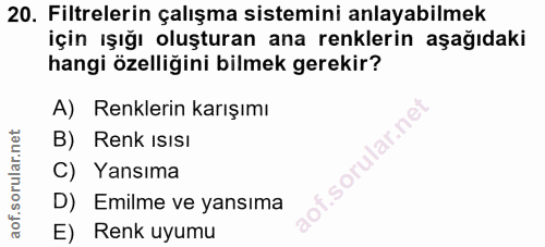 20. soru: Filtrelerin çalışma sistemini anlayabilmek için ışığı oluşturan ana renklerin aşağıdaki hangi özelliğini bilmek gerek…