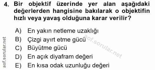 4. soru: Bir objektif üzerinde yer alan aşağıdaki değerlerden hangisine bakılarak o objektifin hızlı veya yavaş olduğuna karar…