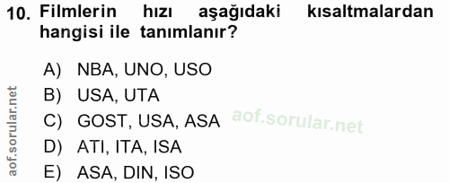 10. soru: Filmlerin hizı aşağıdaki kısaltmalardan hangisi ile tanımlanır? A) NBA, UNO, USO B) USA, UTA C) GOST, USA, ASA D) ATI…