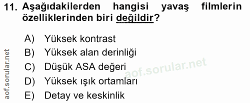 11. soru: Aşağıdakilerden hangisi yavaş filmlerin özelliklerinden biri değildir? A) Yüksek kontrast B) Yüksek alan derinliği C)…