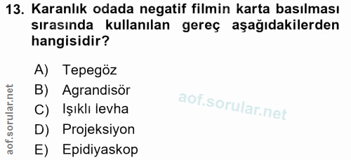 13. soru: Karanlık odada negatif filmin karta basılması sırasında kullanılan gereç aşağıdakilerden hangisidir? A) Tepegöz B) Ag…