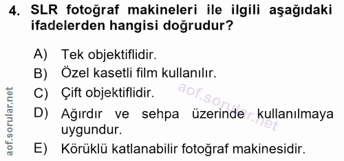 4. soru: SLR fotoğraf makineleri ile ilgili aşağıdaki ifadelerden hangisi doğrudur? A) Tek objektiflidir. B) Özel kasetli film…