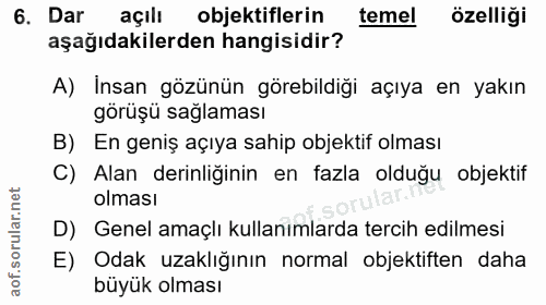 6. soru: Dar açılı objektiflerin temel özelliği aşağıdakilerden hangisidir? A) İnsan gözünün görebildiği açıya en yakın görüşü…