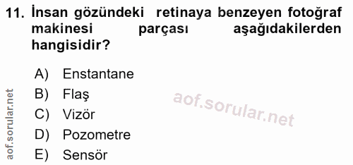 11. soru: İnsan gözündeki retinaya benzeyen fotoğraf makinesi parçası aşağıdakilerden hangisidir? A) Enstantane B) Flaş C) Vizö…