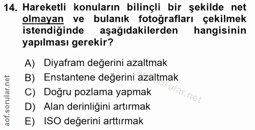 14. soru: Hareketli konuların bilinçli bir şekilde net olmayan ve bulanık fotoğrafları çekilmek istendiginde aşağıdakilerden ha…