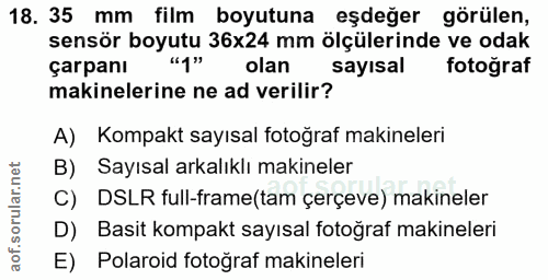 18. soru: 35 mm film boyutuna eşdeğer görülen, sensör boyutu 36x24 mm ölçülerinde ve odak çarpanı "1" olan l sayısal fotoğraf m…
