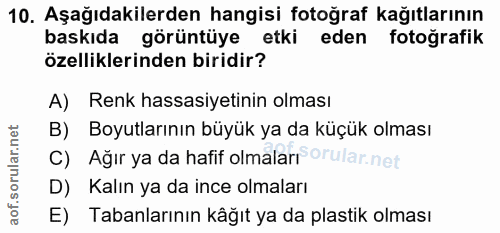 10. soru: Aşağıdakilerden hangisi fotoğraf kağıtlarının baskıda görüntüye etki eden fotoğrafik özelliklerinden biridir? A) Renk…