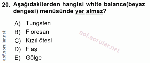 20. soru: Aşağıdakilerden hangisi white balance(beyaz dengesi) menüsünde yer almaz? A) Tungsten B) Floresan C) Kızıl ötesi D) F…