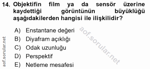 14. soru: Objektifin film ya da sensör üzerine kaydettiği görüntünün büyüklüğü aşağıdakilerden hangisi ile ilişkilidir? A) Enst…