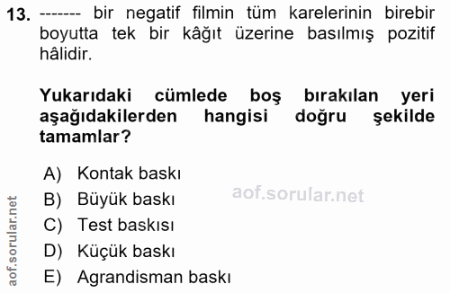 13. soru: — bir negatif filmin tüm karelerinin birebir boyutta tek bir kâğıt üzerine basılmış pozitif hâlidir. Yukarıdaki cümle…