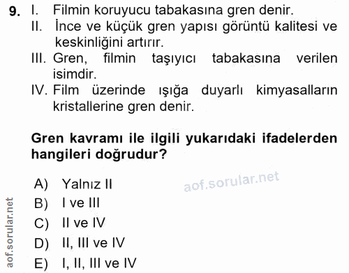 9. soru: I. Filmin koruyucu tabakasına gren denir. II. İnce ve küçük gren yapısı görüntü kalitesi ve keskinliğini artırır. III…
