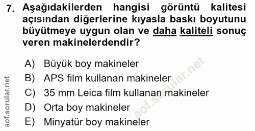 7. soru: Aşağıdakilerden hangisi görüntü kalitesi açısından diğerlerine kıyasla baskı boyutunu büyütmeye uygun olan ve daha ka…