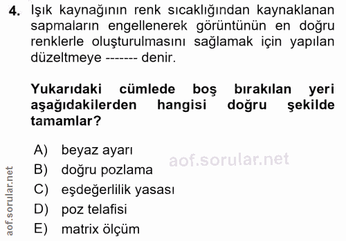 4. soru: Işık kaynağının renk sıcaklığından kaynaklanan sapmaların engellenerek görüntünün en doğru renklerle oluşturulmasını…
