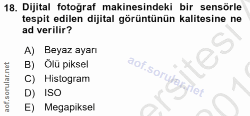 18. soru: Dijital fotoğraf makinesindeki bir sensörle tespit edilen dijital görüntünün kalitesine ne ad verilir? A) Beyaz ayarı…