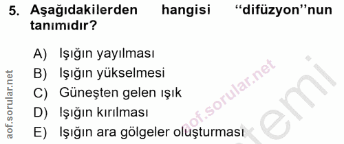 5. soru: Aşağıdakilerden hangisi "difüzyon" nun tanımıdır? A) Işığın yayılması B) Işığın yükselmesi C) Güneşten gelen ışık D)…