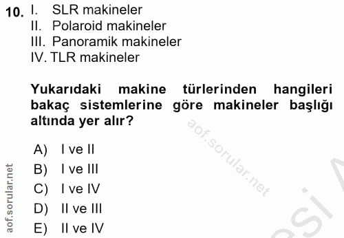 10. soru: 1. SLR makineler Il. Polaroid makineler IlI. Panoramik makineler IV. TLR makineler Yukarıdaki makine türlerinden hang…