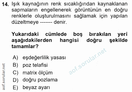 14. soru: Işık kaynağının renk sıcaklığından kaynaklanan sapmaların engellenerek görüntünün en doğru renklerle oluşturulmasını…