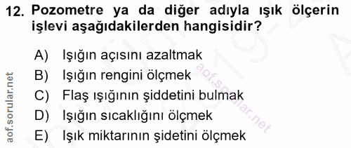 12. soru: Pozometre ya da diğer adıyla ışık ölçerin işlevi aşağıdakilerden hangisidir? A) Işığın açısını azaltmak B) Işığın ren…