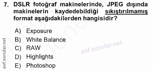 7. soru: DSLR fotoğraf makinelerinde, JPEG dışında makinelerin kaydedebildiği sıkıştırılmamış format aşağıdakilerden hangisidi…