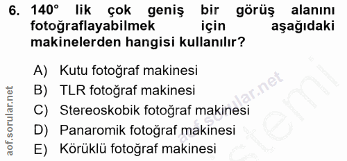 6. soru: 140° lik çok geniş bir görüş alanını fotoğraflayabilmek için aşağıdaki makinelerden hangisi kullanılır? A) Kutu fotoğ…