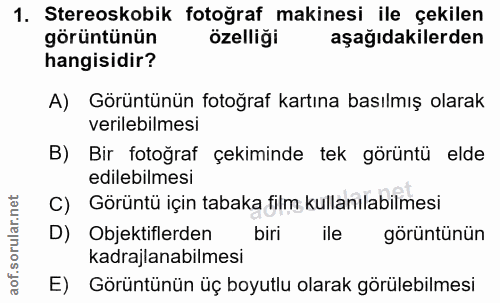 1. soru: Stereoskobik fotoğraf makinesi ile çekilen görüntünün özelliği aşağıdakilerden hangisidir? A) Görüntünün fotoğraf kar…