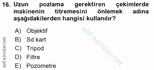 16. soru: Uzun pozlama gerektiren çekimlerde makinenin titremesini Onlemek adına aşağıdakilerden hangisi kullanılır? A) Objekti…