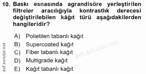 10. soru: Baskı esnasında agrandisöre yerleştirilen filtreler aracılığıyla kontrastlık derecesi değiştirilebilen kâğıt türü aşa…