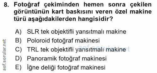 8. soru: Fotoğraf çekiminden hemen sonra çekilen görüntünün kart baskısını veren özel makine türü aşağıdakilerden hangisidir?…