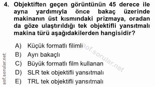 4. soru: Objektiften geçen görüntünün 45 derece ile ayna yardımıyla önce bakaç üzerinde makinanın üst kısmındaki prizmaya, ora…