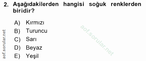 2. soru: Aşağıdakilerden hangisi soğuk renklerden biridir? A) Kırmızı B) Turuncu ar. C) Sarı D) Beyaz aof. E) Yeşil