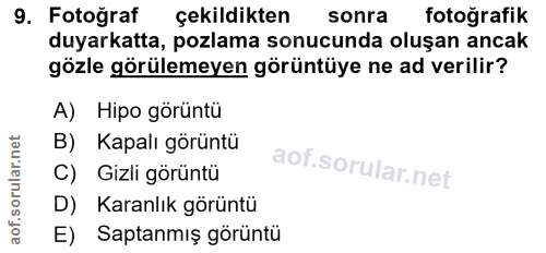 9. soru: Fotoğraf çekildikten sonra fotoğrafik duyarkatta, pozlama sonucunda oluşan ancak gözle görülemeyen görüntüye ne ad ve…