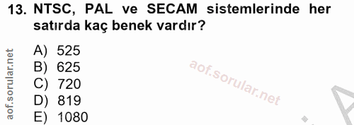 13. soru: NTSC, PAL ve SECAM sistemlerinde her satırda kaç benek vardır? A) 525 B) 625 C) 720 D) 819 E) 1080