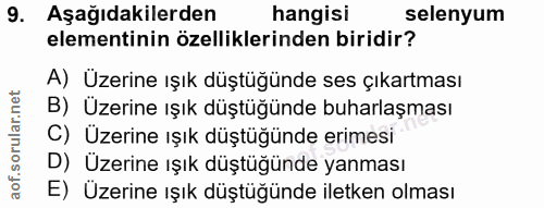 9. soru: Aşağıdakilerden hangisi selenyum elementinin özelliklerinden biridir? A) Üzerine ışık düştüğünde ses çıkartması B) Üz…