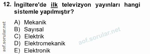 12. soru: Ingiltere'de ilk televizyon yayınları hangi sistemle yapılmıştır? A) Mekanik B) Sayısal C) Elektrik D) Elektromekanik…
