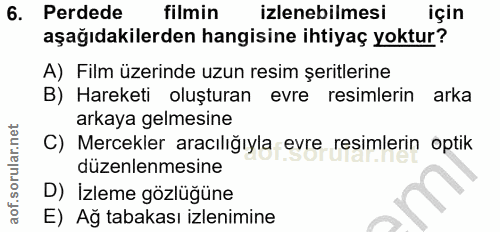 6. soru: Perdede filmin izlenebilmesi için aşağıdakilerden hangisine ihtiyaç yoktur? A) Film üzerinde uzun resim şeritlerine B…