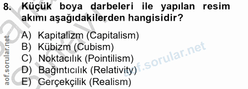 8. soru: Küçük boya darbeleri ile yapılan resim akımı aşağıdakilerden hangisidir? A) Kapitalizm (Capitalism) B) Kübizm (Cubism…