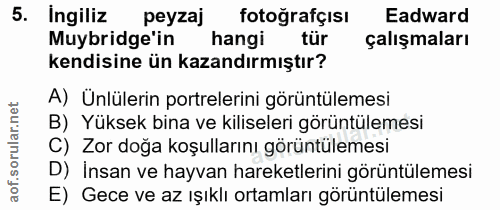 5. soru: Ingiliz peyzaj fotoğrafçısı Eadward Muybridge'in hangi tür çalışmaları kendisine ün kazandırmıştır? A) Ünlülerin port…