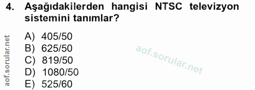 4. soru: Aşağıdakilerden hangisi NTSC televizyon sistemini tanımlar? A) 405/50 B) 625/50 C) 819/50 D) 1080/50 E) 525/60