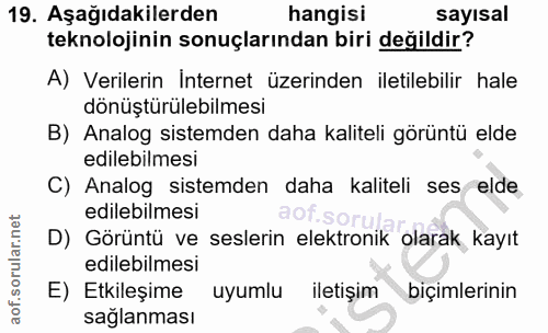 19. soru: Aşağıdakilerden hangisi sayısal teknolojinin sonuçlarından biri değildir? A) Verilerin İnternet üzerinden iletilebili…