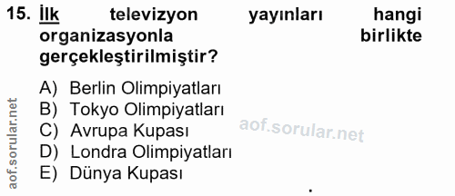 15. soru: İlk televizyon yayınları hangi organizasyonla birlikte gerçekleştirilmiştir? A) Berlin Olimpiyatları B) Tokyo Olimpiy…