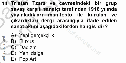 14. soru: Tristan Tzara ve çevresindeki bir grup savaş karşıtı sanatçı tarafından 1916 yılında yayınladıkları manifesto ile kur…