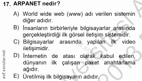 17. soru: ARPANET nedir? A) World wide web (www) adı verilen sistemin diğer adıdır. B) İnsanların birbirleriyle bilgisayarlar a…